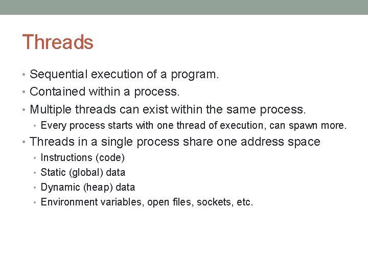 Threads • Sequential execution of a program. • Contained within a process. • Multiple