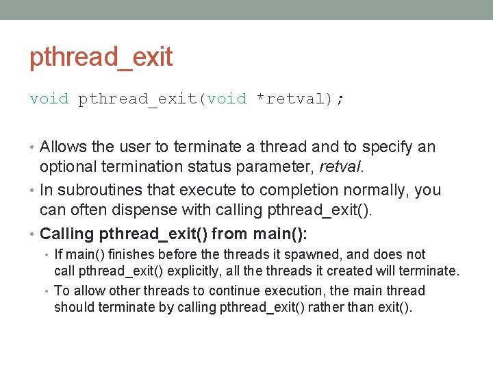 pthread_exit void pthread_exit(void *retval); • Allows the user to terminate a thread and to