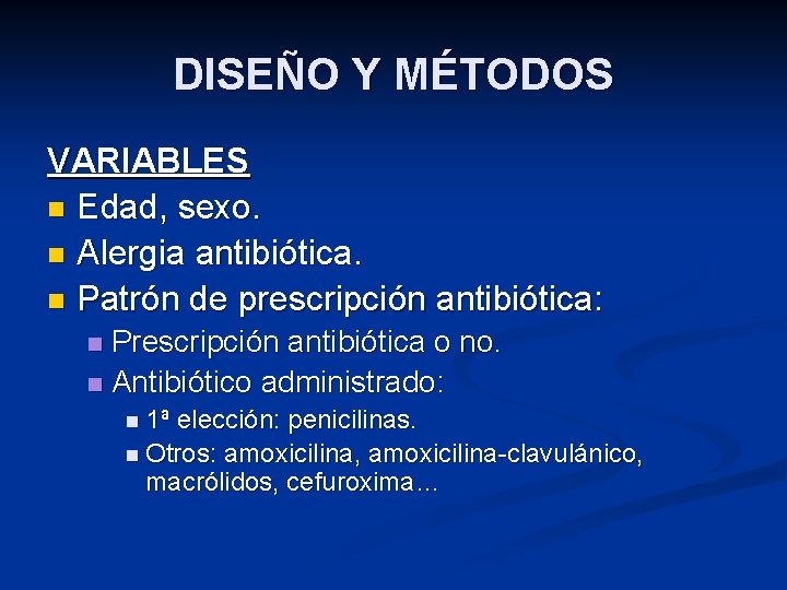 DISEÑO Y MÉTODOS VARIABLES n Edad, sexo. n Alergia antibiótica. n Patrón de prescripción