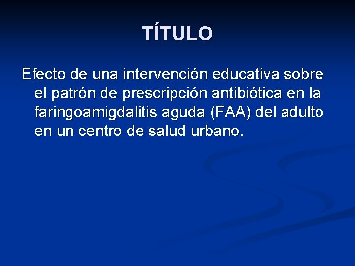 TÍTULO Efecto de una intervención educativa sobre el patrón de prescripción antibiótica en la