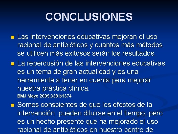 CONCLUSIONES n n Las intervenciones educativas mejoran el uso racional de antibióticos y cuantos