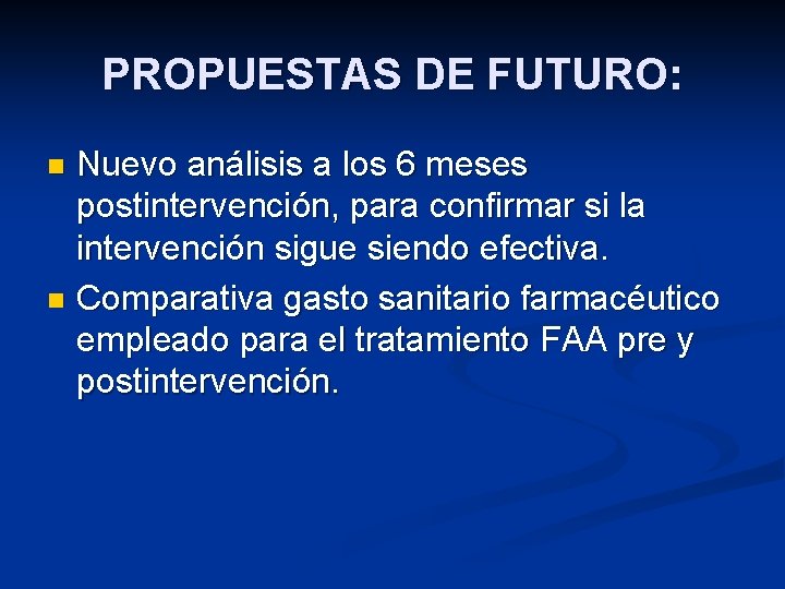 PROPUESTAS DE FUTURO: Nuevo análisis a los 6 meses postintervención, para confirmar si la