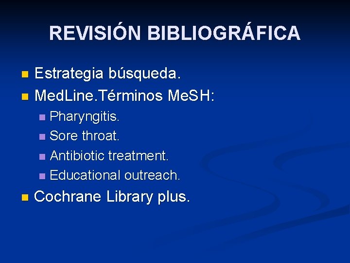 REVISIÓN BIBLIOGRÁFICA Estrategia búsqueda. n Med. Line. Términos Me. SH: n Pharyngitis. n Sore