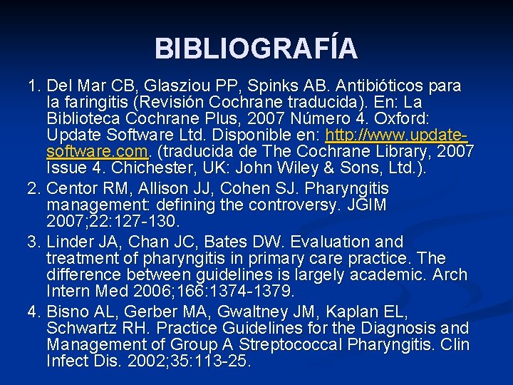 BIBLIOGRAFÍA 1. Del Mar CB, Glasziou PP, Spinks AB. Antibióticos para la faringitis (Revisión