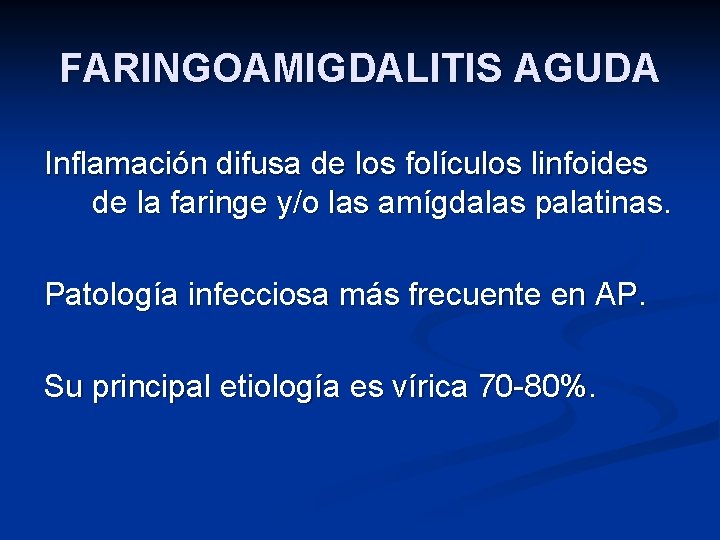 FARINGOAMIGDALITIS AGUDA Inflamación difusa de los folículos linfoides de la faringe y/o las amígdalas