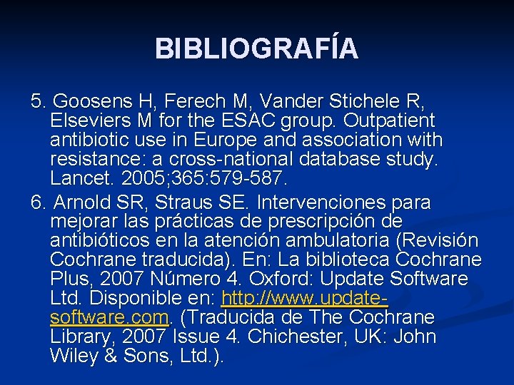 BIBLIOGRAFÍA 5. Goosens H, Ferech M, Vander Stichele R, Elseviers M for the ESAC