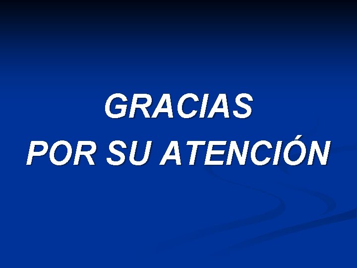 GRACIAS POR SU ATENCIÓN 