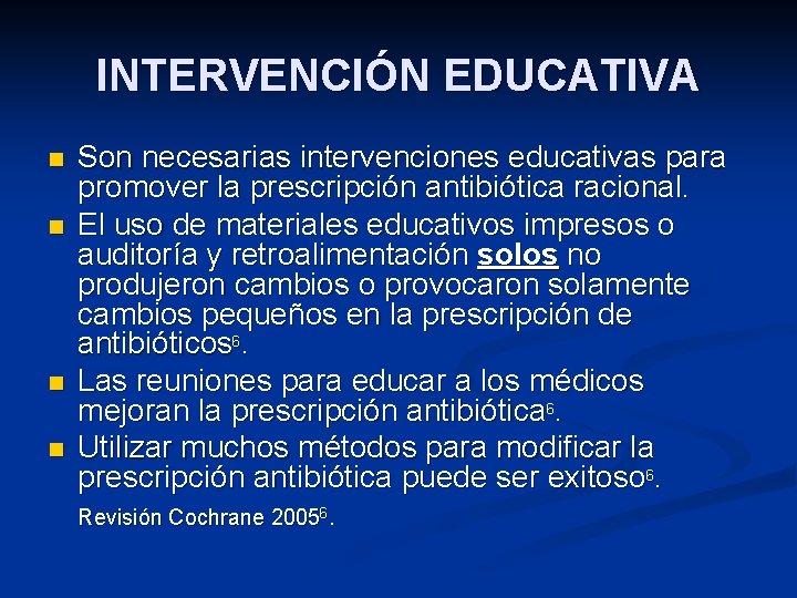 INTERVENCIÓN EDUCATIVA n n Son necesarias intervenciones educativas para promover la prescripción antibiótica racional.