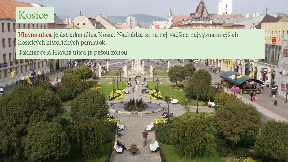 Košice Hlavná ulica je ústredná ulica Košíc. Nachádza sa na nej väčšina najvýznamnejších košických