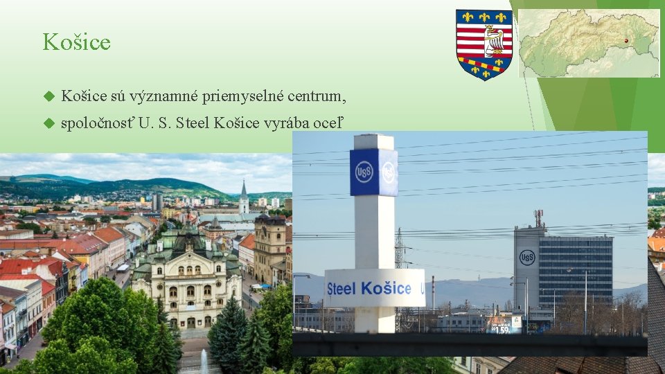 Košice sú významné priemyselné centrum, spoločnosť U. S. Steel Košice vyrába oceľ 
