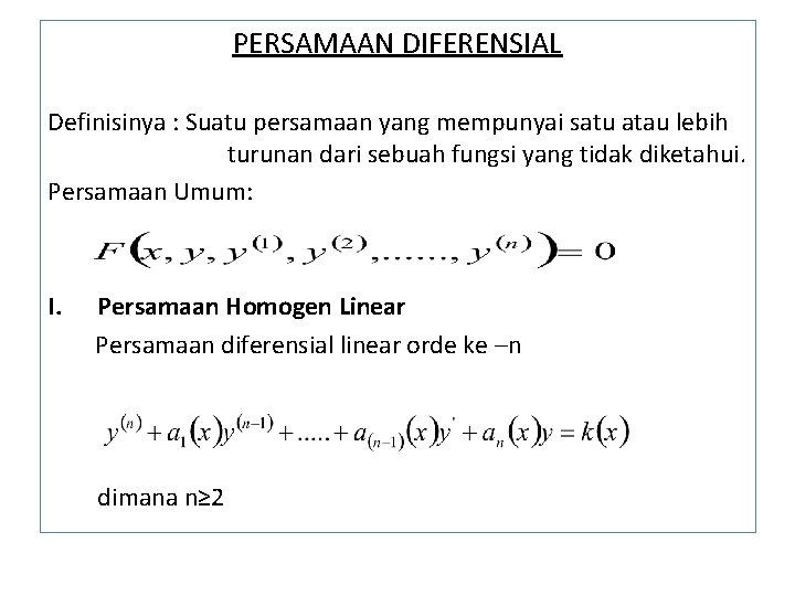 PERSAMAAN DIFERENSIAL Definisinya : Suatu persamaan yang mempunyai satu atau lebih turunan dari sebuah