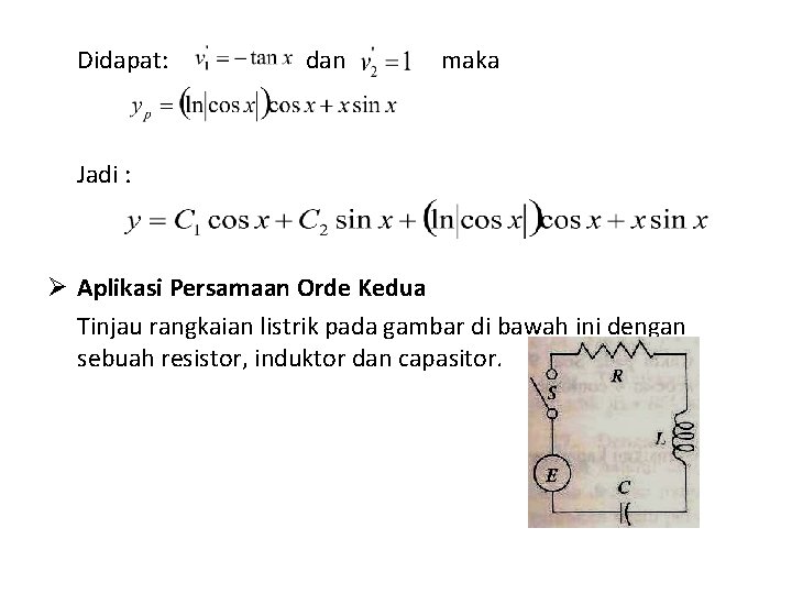 Didapat: dan maka Jadi : Ø Aplikasi Persamaan Orde Kedua Tinjau rangkaian listrik pada