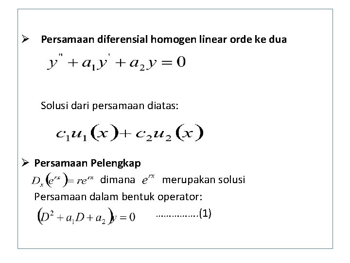 Ø Persamaan diferensial homogen linear orde ke dua Solusi dari persamaan diatas: Ø Persamaan