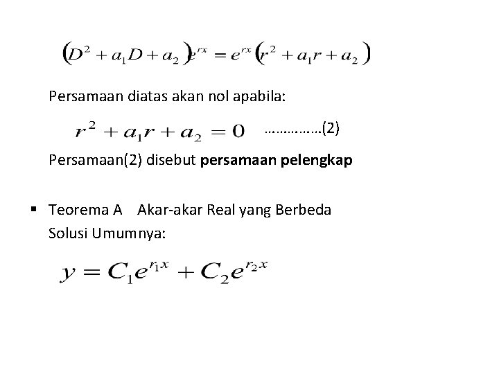 Persamaan diatas akan nol apabila: ……………(2) Persamaan(2) disebut persamaan pelengkap § Teorema A Akar-akar