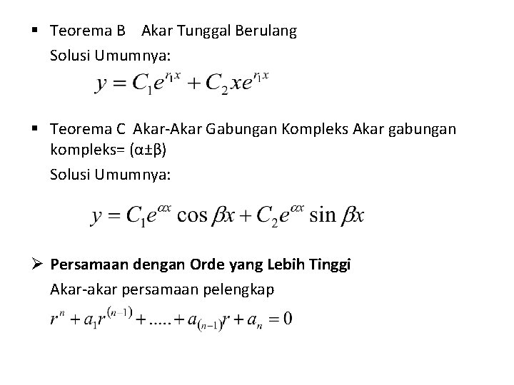 § Teorema B Akar Tunggal Berulang Solusi Umumnya: § Teorema C Akar-Akar Gabungan Kompleks