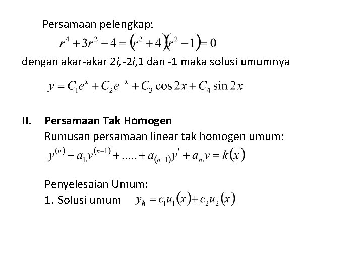Persamaan pelengkap: dengan akar-akar 2 i, -2 i, 1 dan -1 maka solusi umumnya