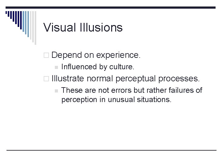 Visual Illusions o Depend on experience. n Influenced by culture. o Illustrate normal perceptual