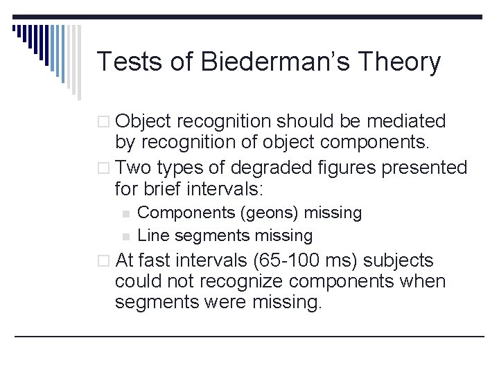 Tests of Biederman’s Theory o Object recognition should be mediated by recognition of object