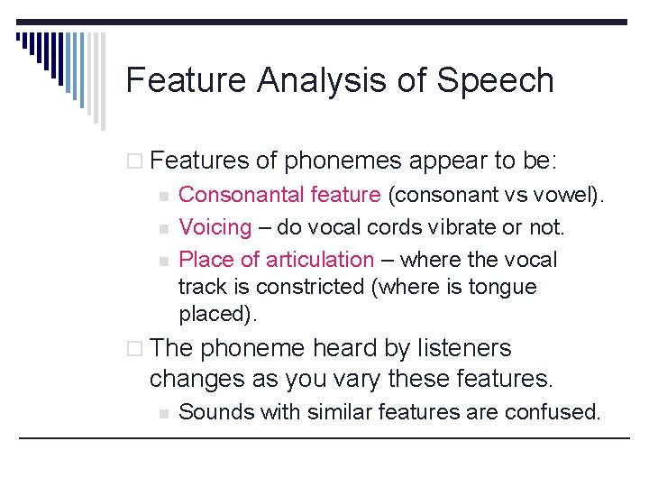 Feature Analysis of Speech o Features of phonemes appear to be: n n n