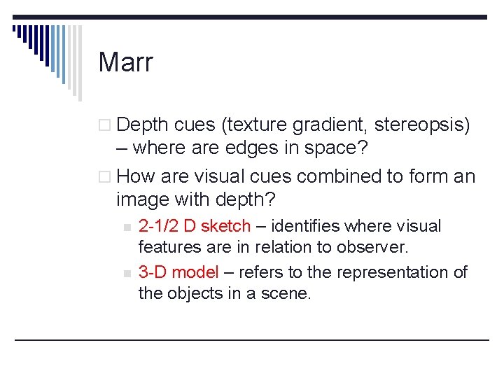 Marr o Depth cues (texture gradient, stereopsis) – where are edges in space? o