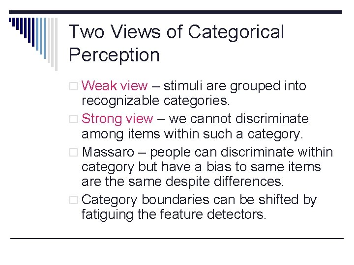Two Views of Categorical Perception o Weak view – stimuli are grouped into recognizable