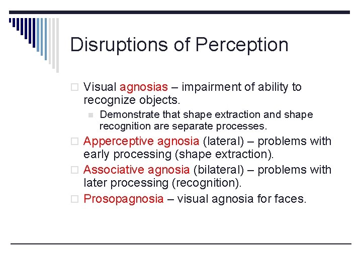 Disruptions of Perception o Visual agnosias – impairment of ability to recognize objects. n