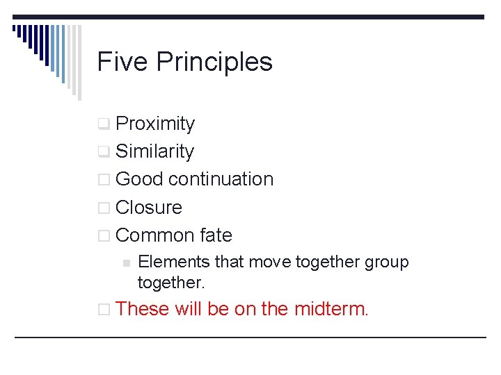 Five Principles q Proximity q Similarity o Good continuation o Closure o Common fate