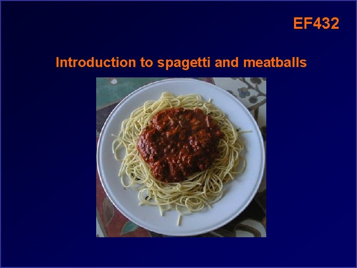 EF 432 Introduction to spagetti and meatballs 