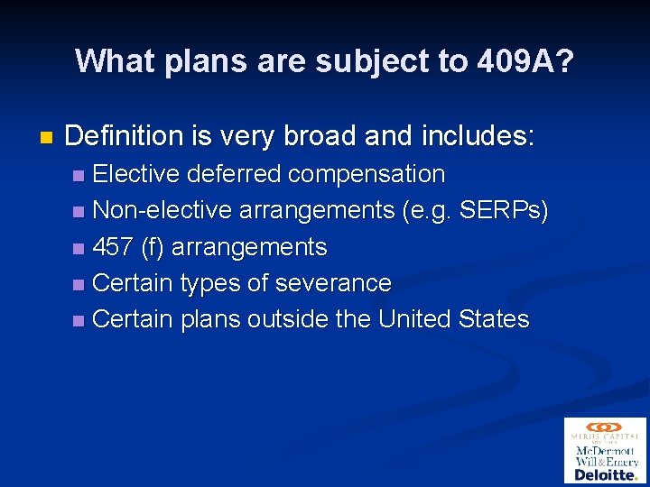 What plans are subject to 409 A? n Definition is very broad and includes: