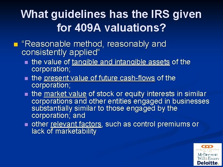 What guidelines has the IRS given for 409 A valuations? n “Reasonable method, reasonably