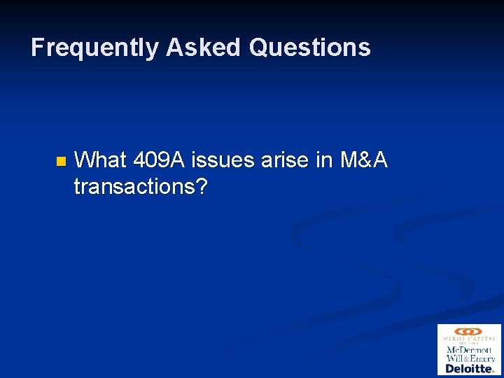 Frequently Asked Questions n What 409 A issues arise in M&A transactions? 