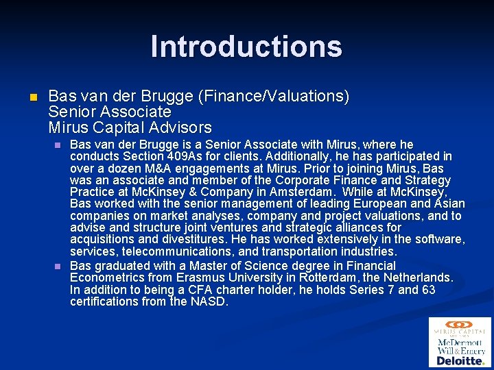 Introductions n Bas van der Brugge (Finance/Valuations) Senior Associate Mirus Capital Advisors n n