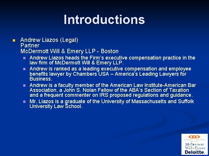 Introductions n Andrew Liazos (Legal) Partner Mc. Dermott Will & Emery LLP - Boston