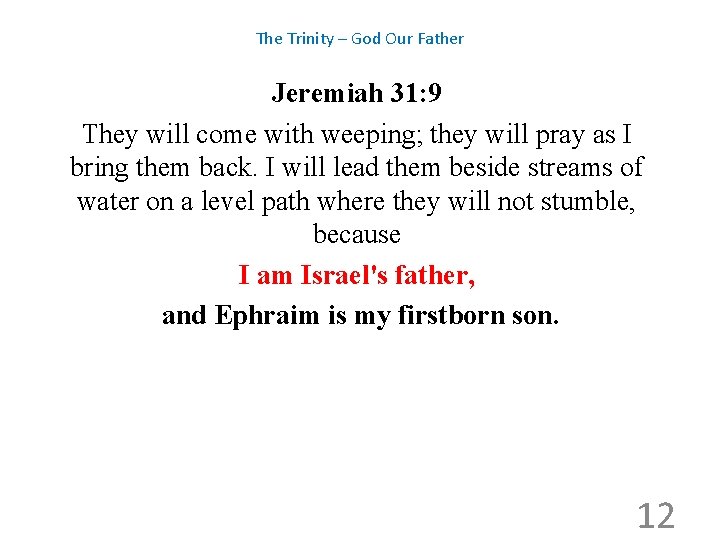 The Trinity – God Our Father Jeremiah 31: 9 They will come with weeping;