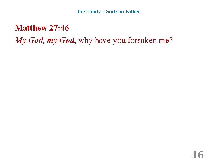 The Trinity – God Our Father Matthew 27: 46 My God, my God, why