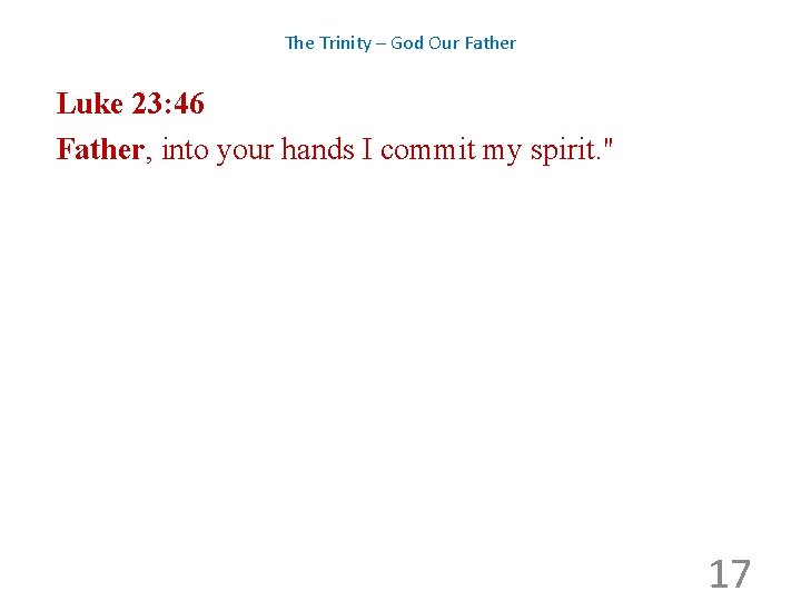 The Trinity – God Our Father Luke 23: 46 Father, into your hands I