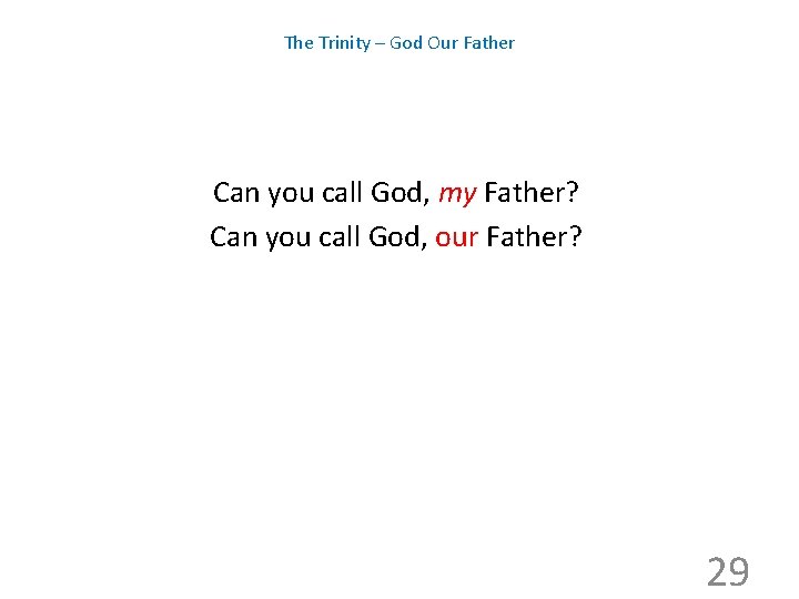 The Trinity – God Our Father Can you call God, my Father? Can you
