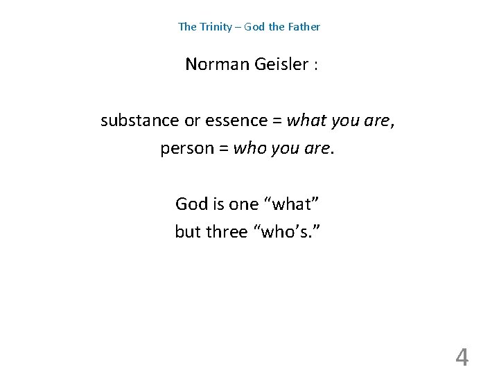 The Trinity – God the Father Norman Geisler : substance or essence = what