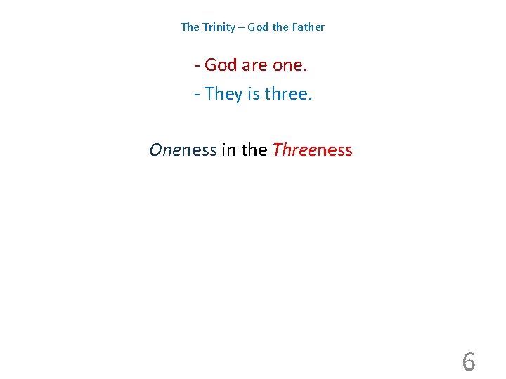The Trinity – God the Father - God are one. - They is three.