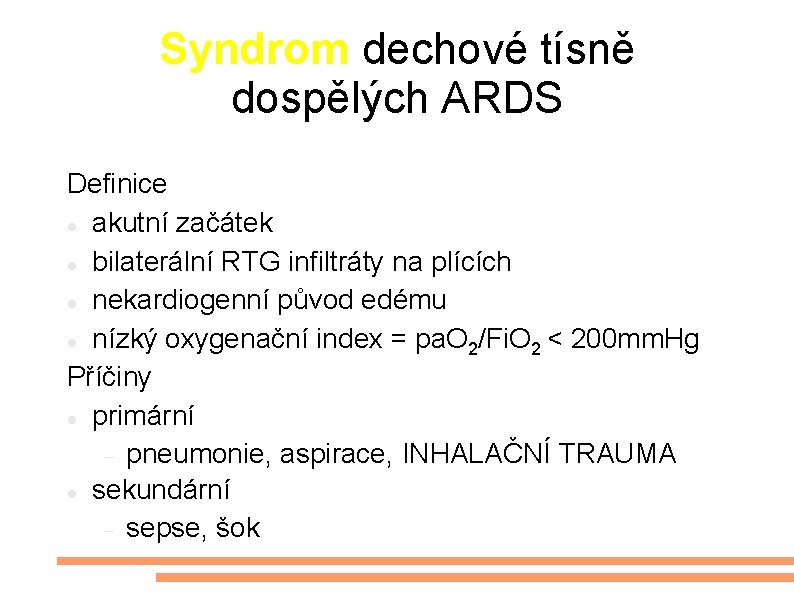 Syndrom dechové tísně dospělých ARDS Definice akutní začátek bilaterální RTG infiltráty na plících nekardiogenní