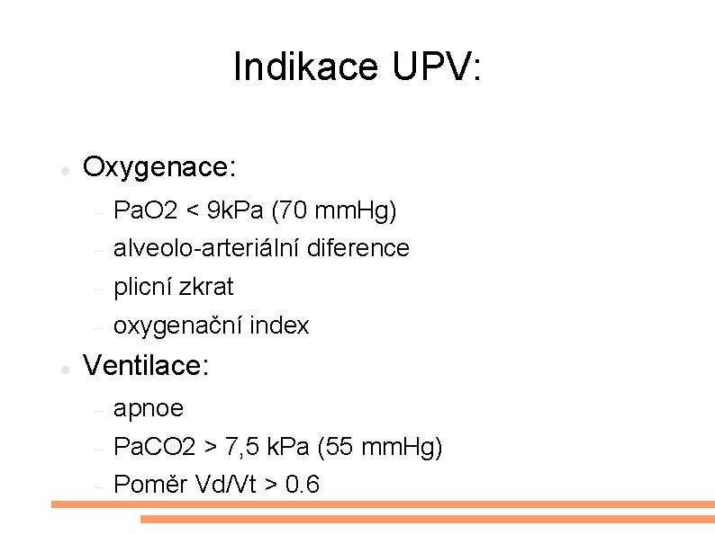 Indikace UPV: Oxygenace: Pa. O 2 < 9 k. Pa (70 mm. Hg) alveolo-arteriální