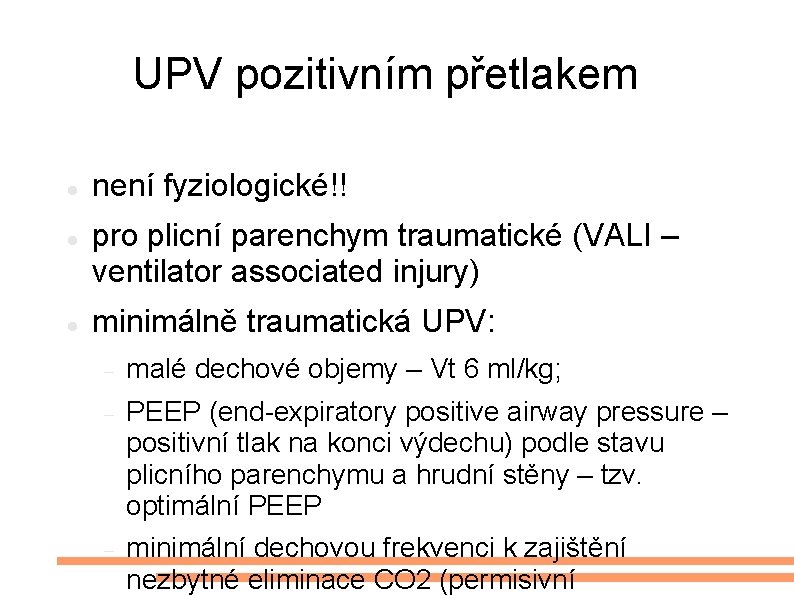 UPV pozitivním přetlakem není fyziologické!! pro plicní parenchym traumatické (VALI – ventilator associated injury)
