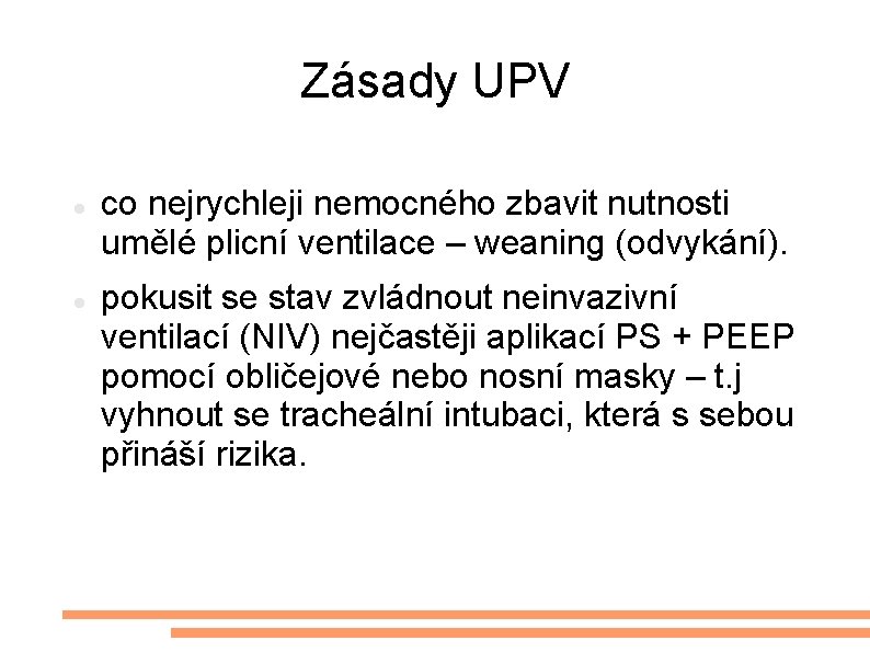 Zásady UPV co nejrychleji nemocného zbavit nutnosti umělé plicní ventilace – weaning (odvykání). pokusit