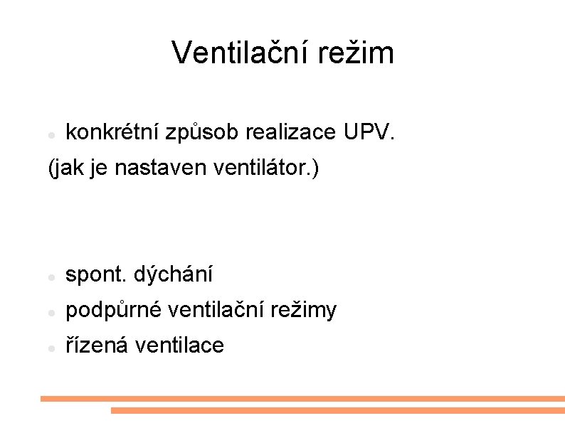 Ventilační režim konkrétní způsob realizace UPV. (jak je nastaven ventilátor. ) spont. dýchání podpůrné