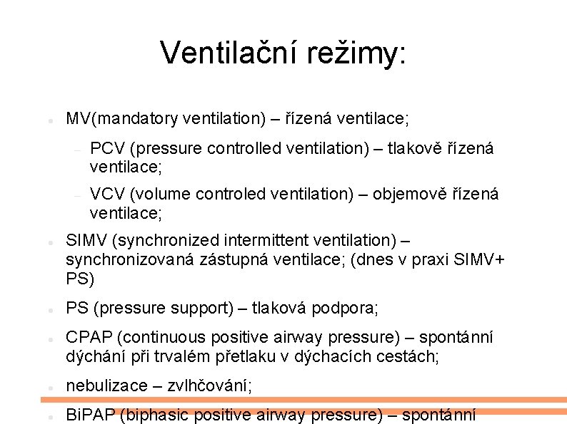 Ventilační režimy: MV(mandatory ventilation) – řízená ventilace; PCV (pressure controlled ventilation) – tlakově řízená