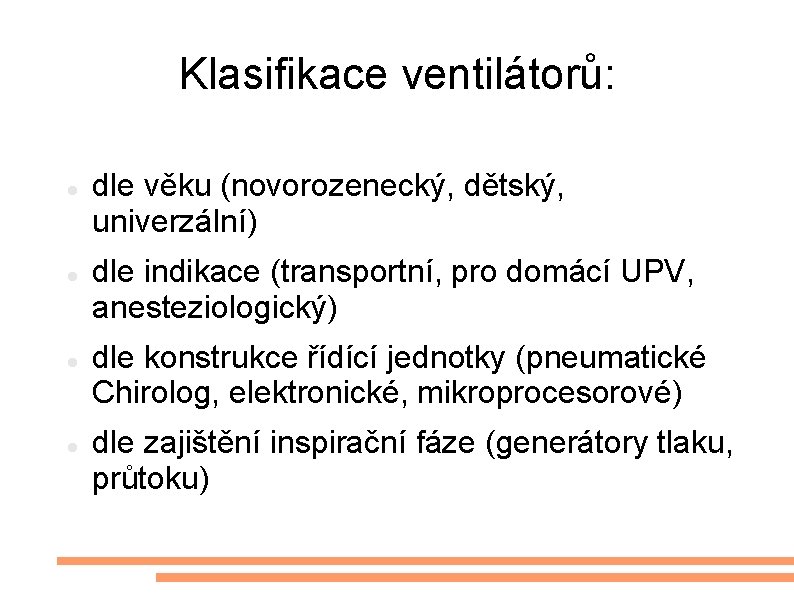 Klasifikace ventilátorů: dle věku (novorozenecký, dětský, univerzální) dle indikace (transportní, pro domácí UPV, anesteziologický)