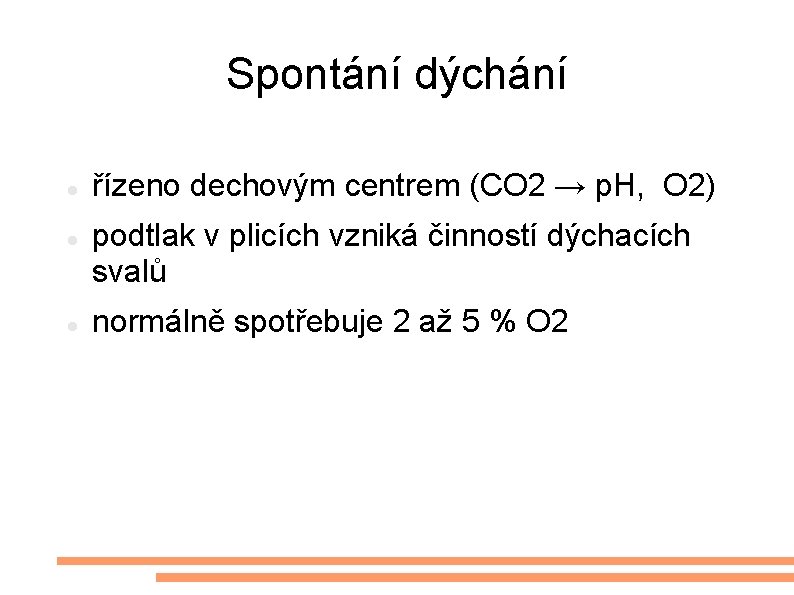Spontání dýchání řízeno dechovým centrem (CO 2 → p. H, O 2) podtlak v