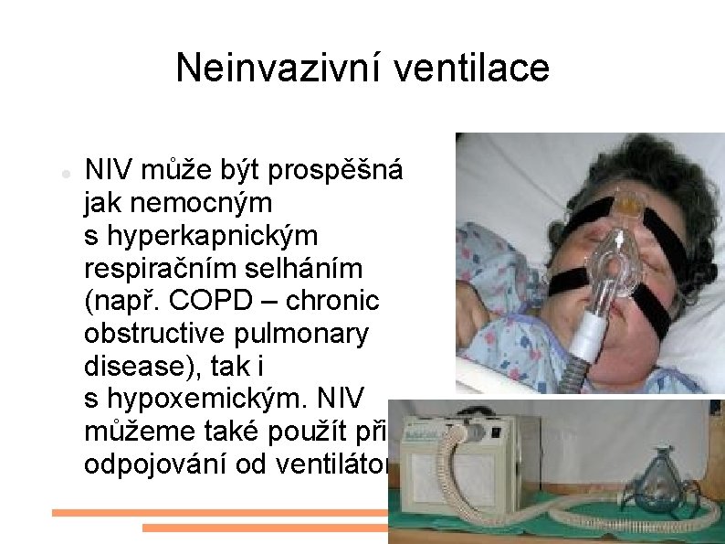 Neinvazivní ventilace NIV může být prospěšná jak nemocným s hyperkapnickým respiračním selháním (např. COPD