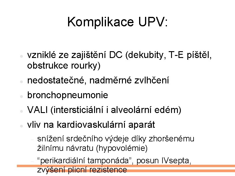 Komplikace UPV: vzniklé ze zajištění DC (dekubity, T-E píštěl, obstrukce rourky) nedostatečné, nadměrné zvlhčení