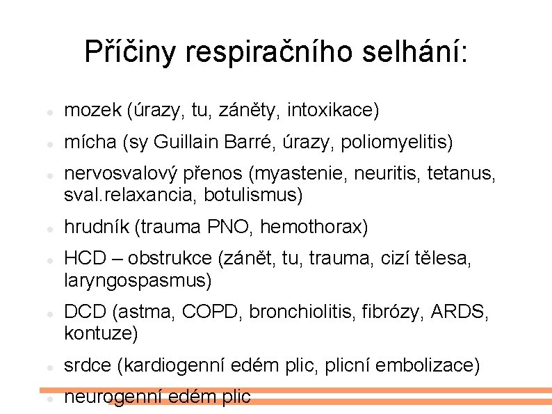 Příčiny respiračního selhání: mozek (úrazy, tu, záněty, intoxikace) mícha (sy Guillain Barré, úrazy, poliomyelitis)